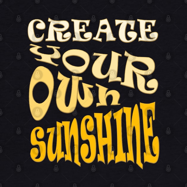 Create Your Own Sunshine Inspirational Quote by taiche